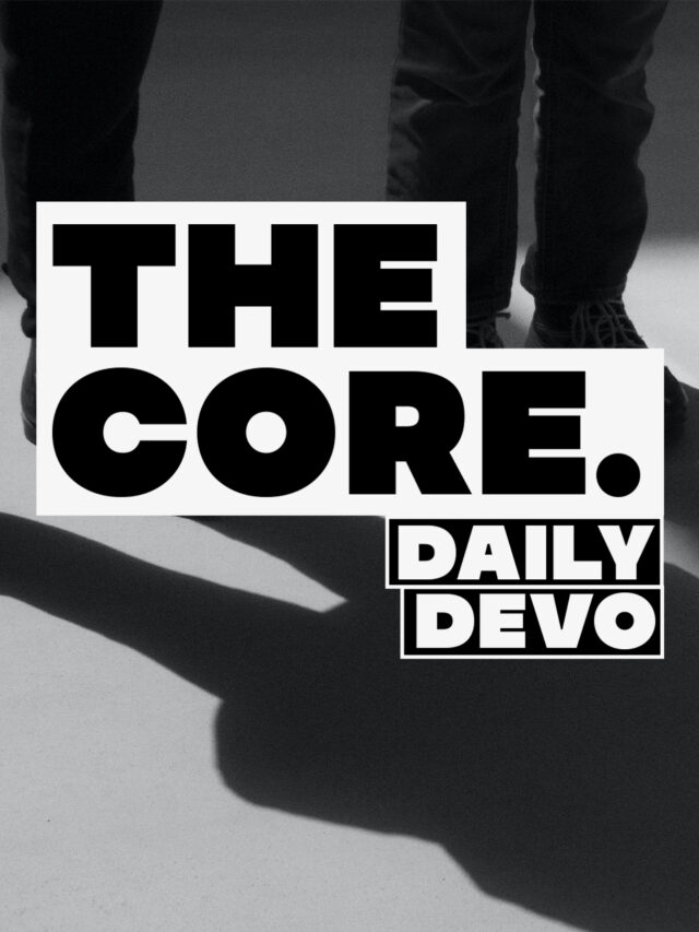 Core Devo – Week 4 Day 5